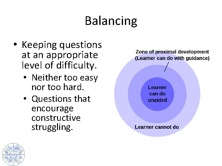 Balancing • Keeping questions at an appropriate level of difficulty. • Neither too easy