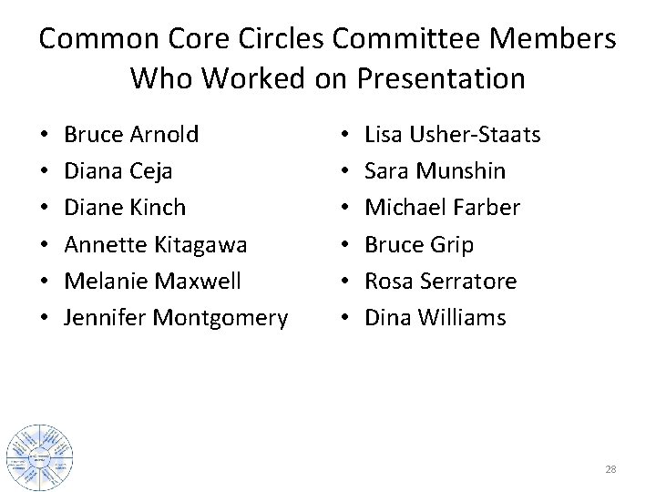 Common Core Circles Committee Members Who Worked on Presentation • • • Bruce Arnold