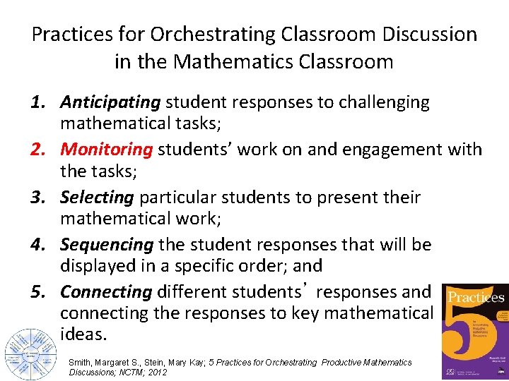Practices for Orchestrating Classroom Discussion in the Mathematics Classroom 1. Anticipating student responses to