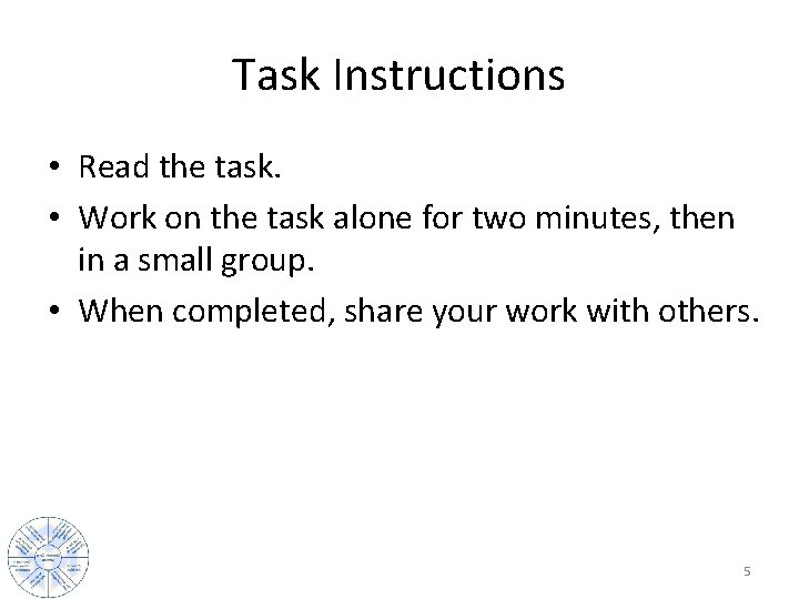 Task Instructions • Read the task. • Work on the task alone for two