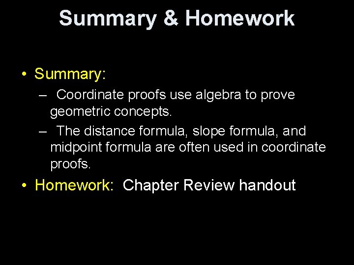 Summary & Homework • Summary: – Coordinate proofs use algebra to prove geometric concepts.