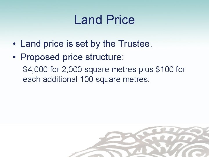 Land Price • Land price is set by the Trustee. • Proposed price structure: