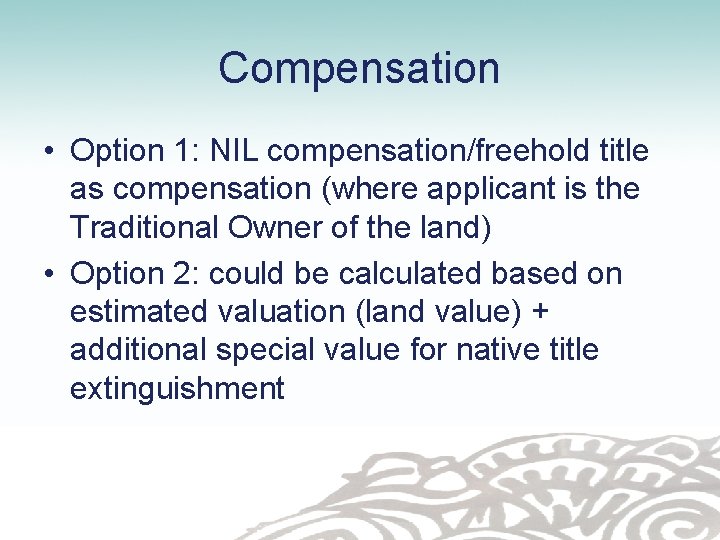 Compensation • Option 1: NIL compensation/freehold title as compensation (where applicant is the Traditional