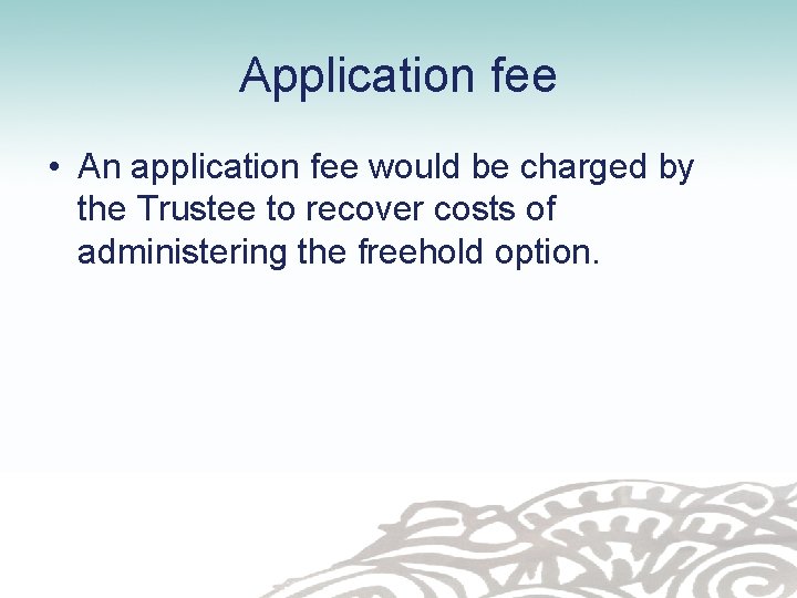Application fee • An application fee would be charged by the Trustee to recover