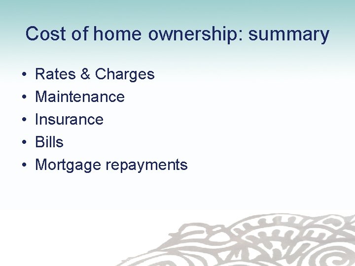 Cost of home ownership: summary • • • Rates & Charges Maintenance Insurance Bills