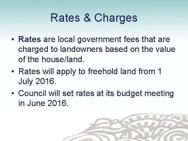 Rates & Charges • Rates are local government fees that are charged to landowners