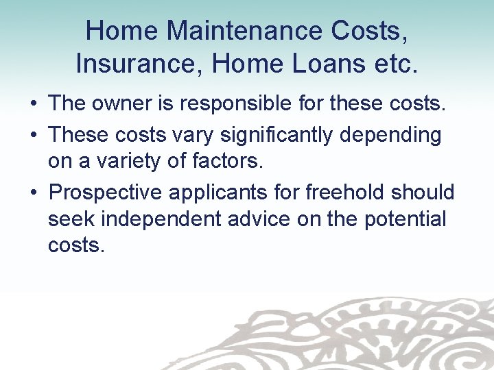 Home Maintenance Costs, Insurance, Home Loans etc. • The owner is responsible for these