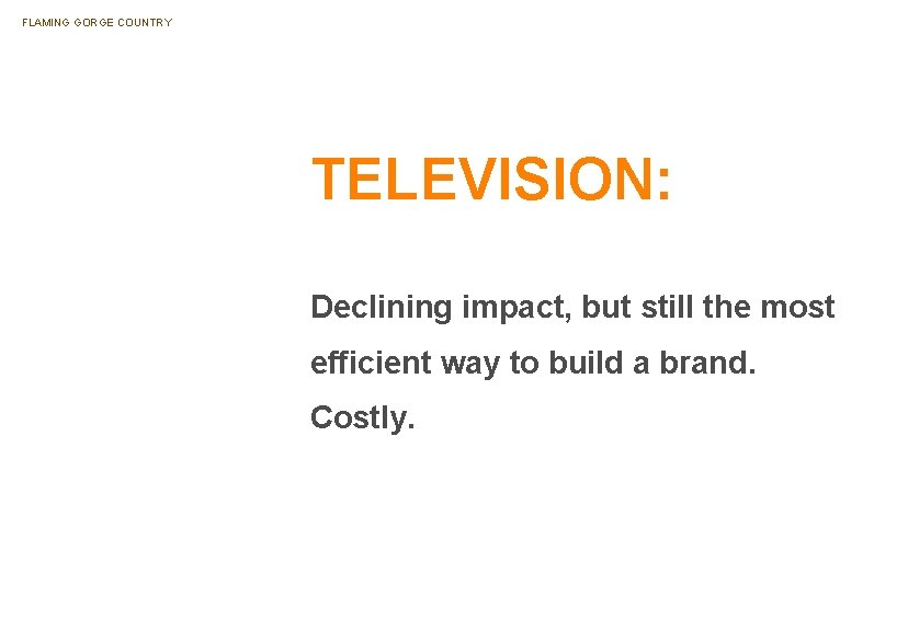 FLAMING GORGE COUNTRY TELEVISION: Declining impact, but still the most efficient way to build FLAMING GORGE COUNTRY TELEVISION: Declining impact, but still the most efficient way to build