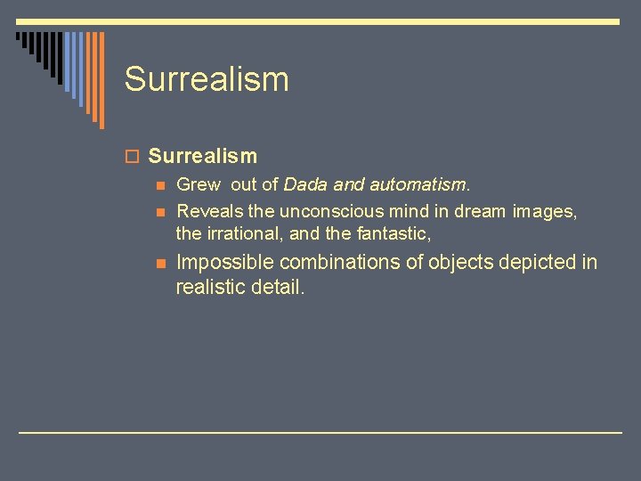 Surrealism o Surrealism n Grew out of Dada and automatism. n Reveals the unconscious
