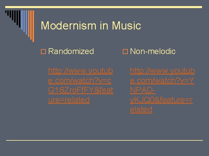 Modernism in Music o Randomized http: //www. youtub e. com/watch? v=c G 1 SZro.