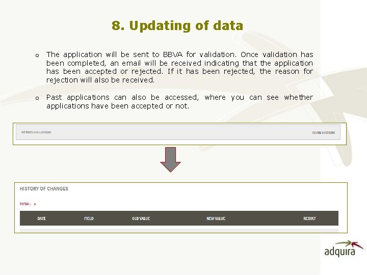 8. Updating of data o The application will be sent to BBVA for validation.