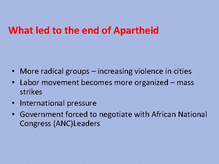 What led to the end of Apartheid • More radical groups – increasing violence