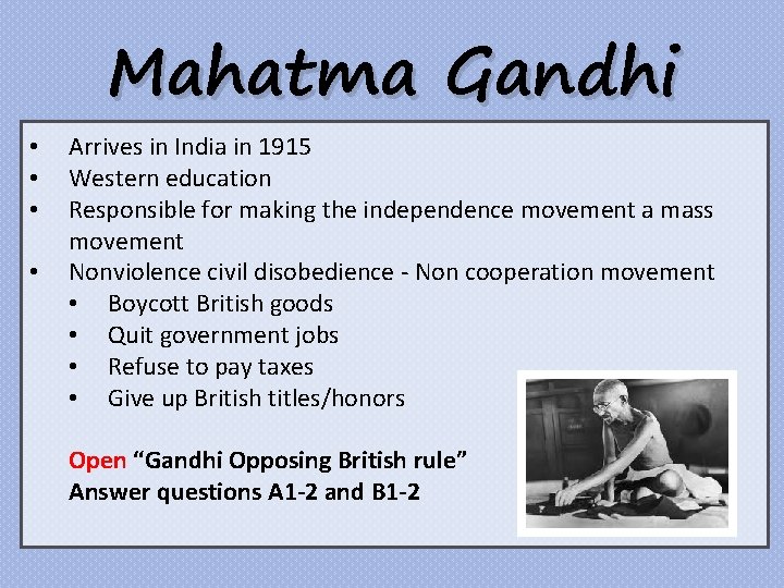  • • Mahatma Gandhi Arrives in India in 1915 Western education Responsible for