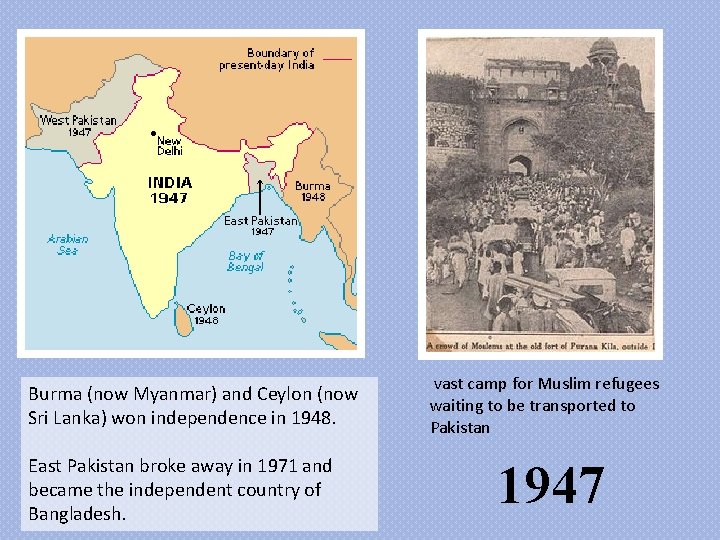 Burma (now Myanmar) and Ceylon (now Sri Lanka) won independence in 1948. East Pakistan