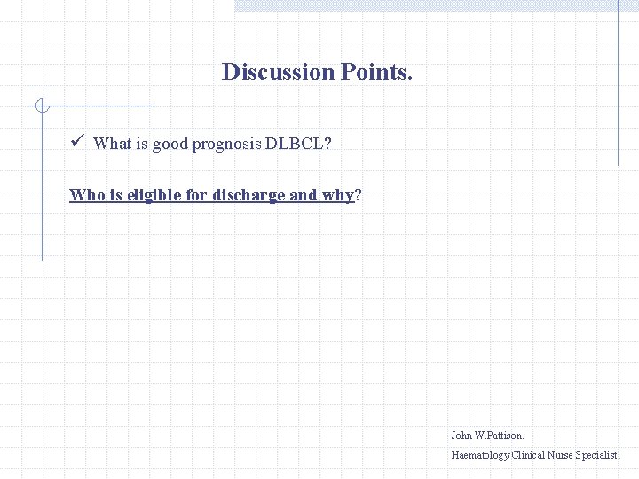 Discussion Points. ü What is good prognosis DLBCL? Who is eligible for discharge and