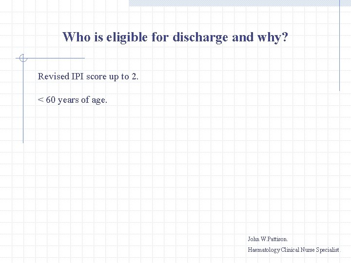Who is eligible for discharge and why? Revised IPI score up to 2. <