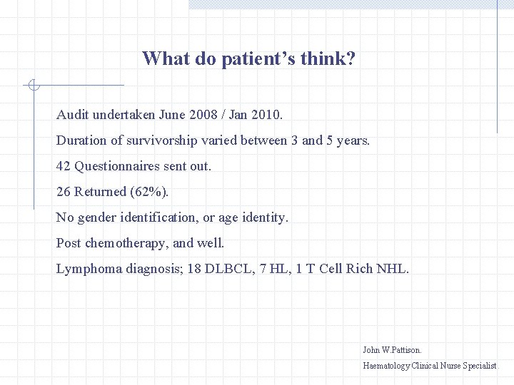 What do patient’s think? Audit undertaken June 2008 / Jan 2010. Duration of survivorship