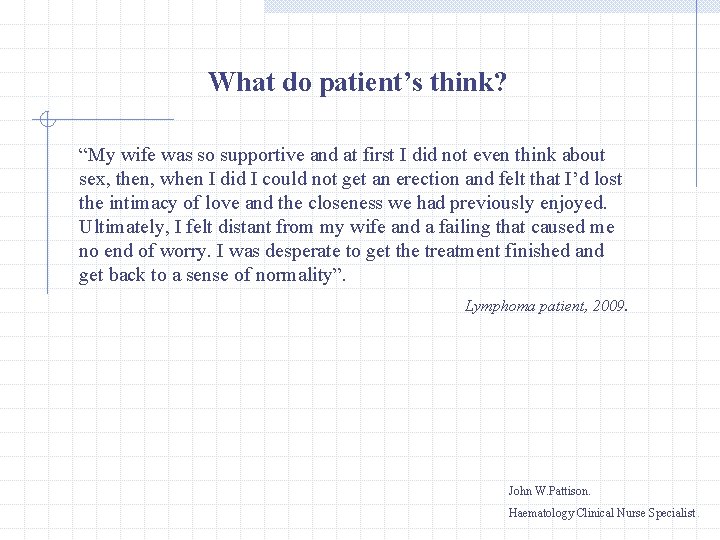 What do patient’s think? “My wife was so supportive and at first I did