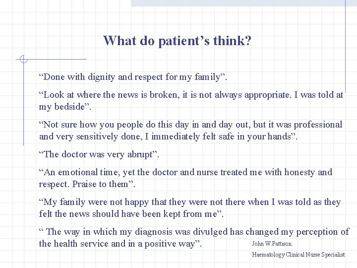 What do patient’s think? “Done with dignity and respect for my family”. “Look at