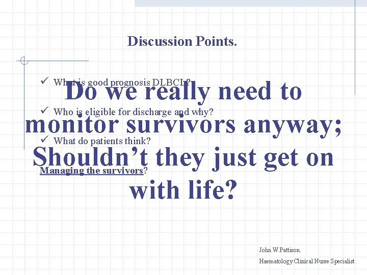 Discussion Points. Do we really need to ü monitor survivors anyway; ü Shouldn’t they