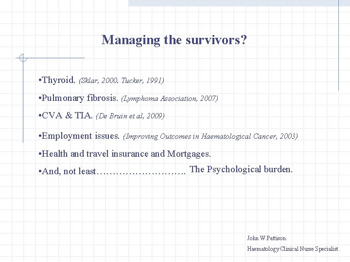 Managing the survivors? • Thyroid. (Sklar, 2000. Tucker, 1991) • Pulmonary fibrosis. (Lymphoma Association,