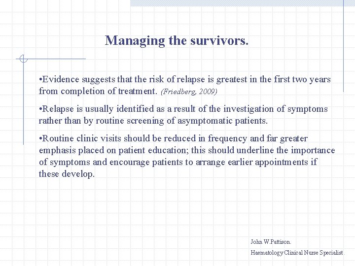 Managing the survivors. • Evidence suggests that the risk of relapse is greatest in