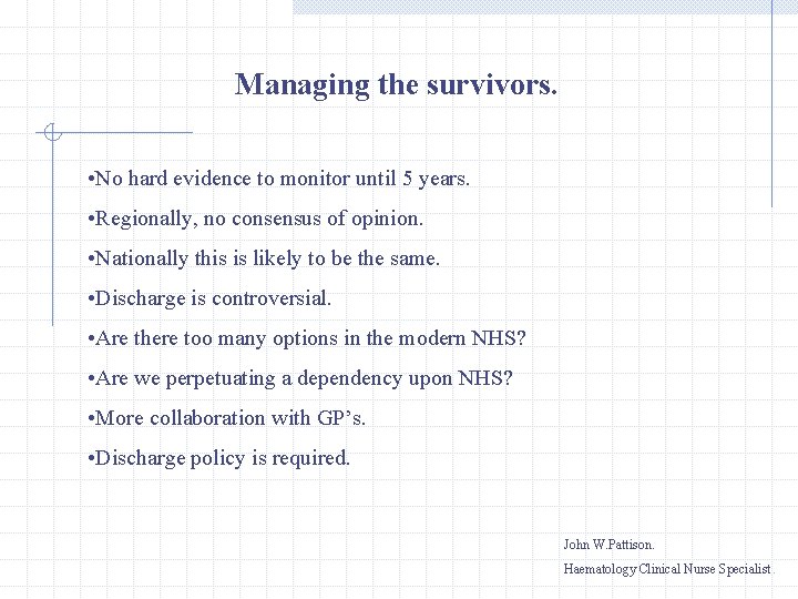 Managing the survivors. • No hard evidence to monitor until 5 years. • Regionally,