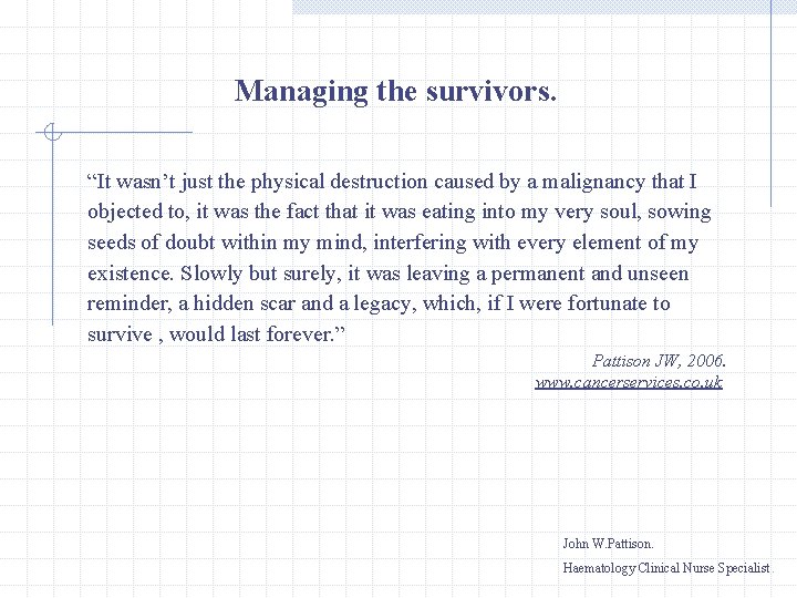 Managing the survivors. “It wasn’t just the physical destruction caused by a malignancy that