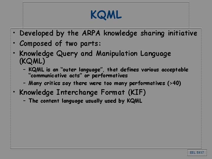 KQML • Developed by the ARPA knowledge sharing initiative • Composed of two parts: