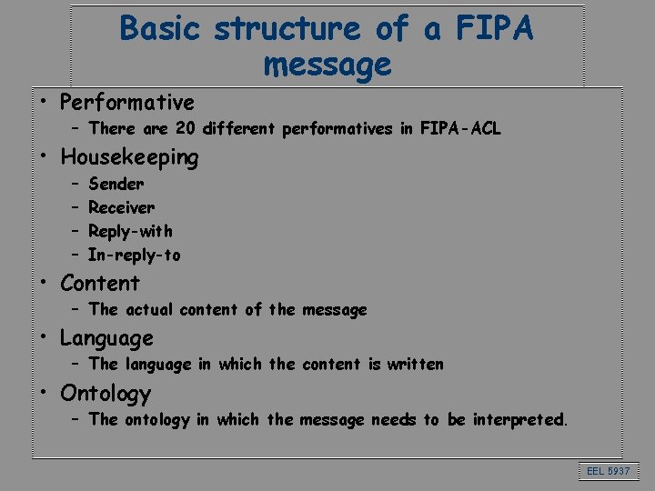 Basic structure of a FIPA message • Performative – There are 20 different performatives
