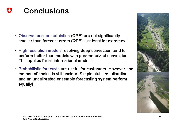 Conclusions • Observational uncertainties (QPE) are not significantly smaller than forecast errors (QPF) –