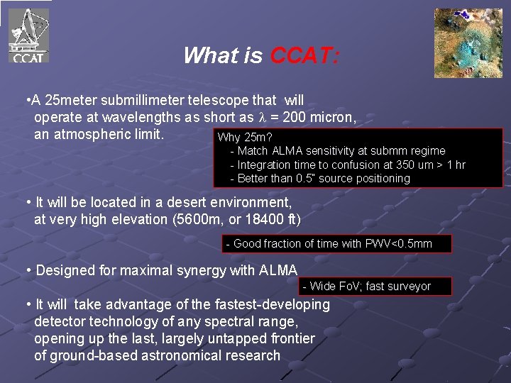 What is CCAT: • A 25 meter submillimeter telescope that will operate at wavelengths