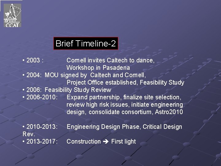 Brief Timeline-2 • 2003 : Cornell invites Caltech to dance, Workshop in Pasadena •