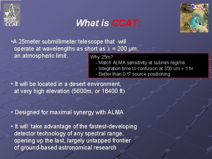 What is CCAT: • A 25 meter submillimeter telescope that will operate at wavelengths