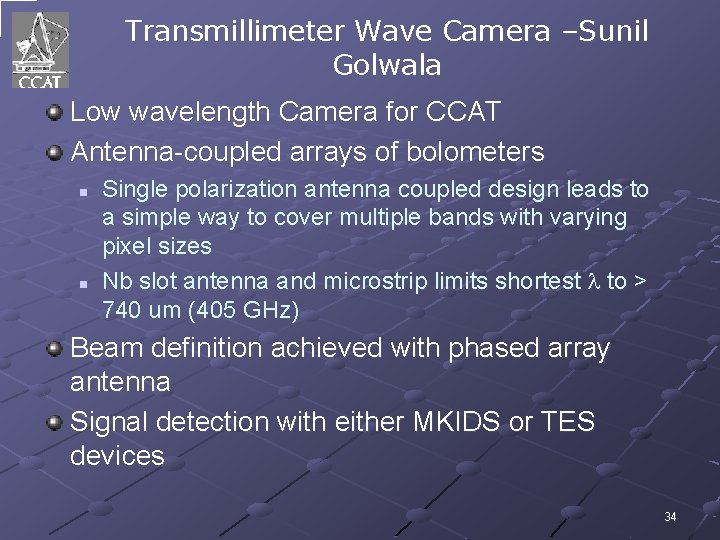 Transmillimeter Wave Camera –Sunil Golwala Low wavelength Camera for CCAT Antenna-coupled arrays of bolometers