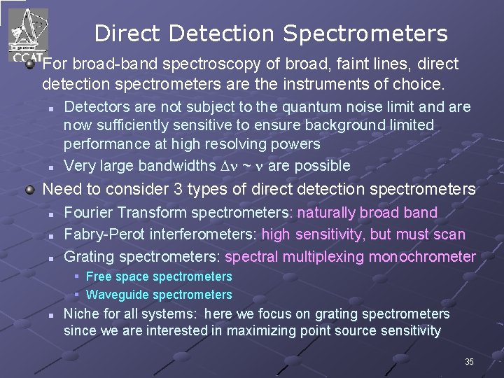 Direct Detection Spectrometers For broad-band spectroscopy of broad, faint lines, direct detection spectrometers are