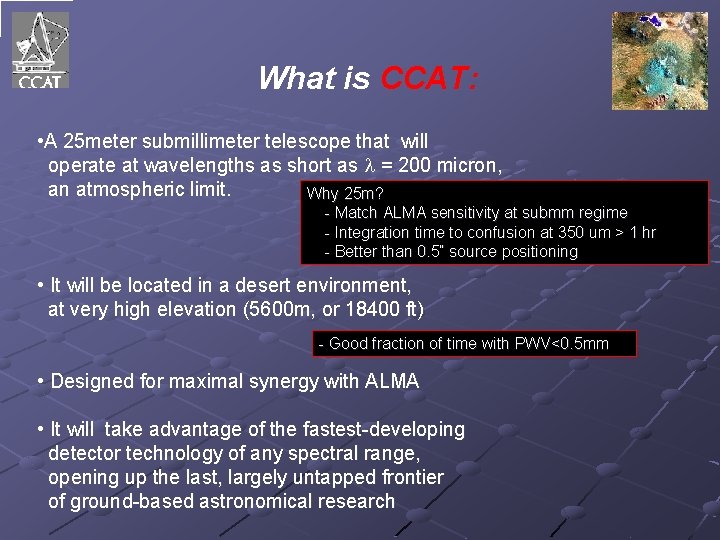 What is CCAT: • A 25 meter submillimeter telescope that will operate at wavelengths