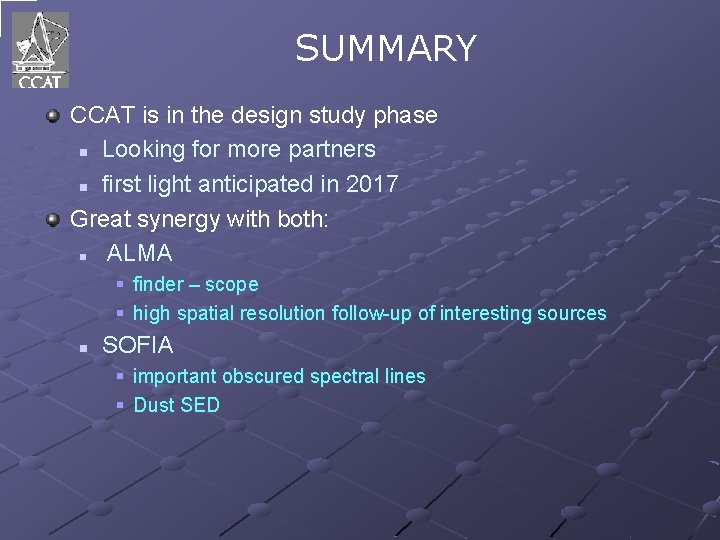 SUMMARY CCAT is in the design study phase n Looking for more partners n