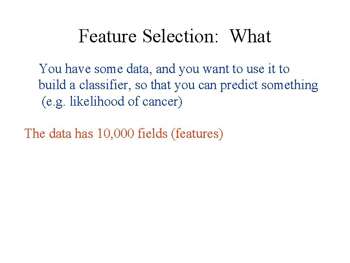 Feature Selection: What You have some data, and you want to use it to