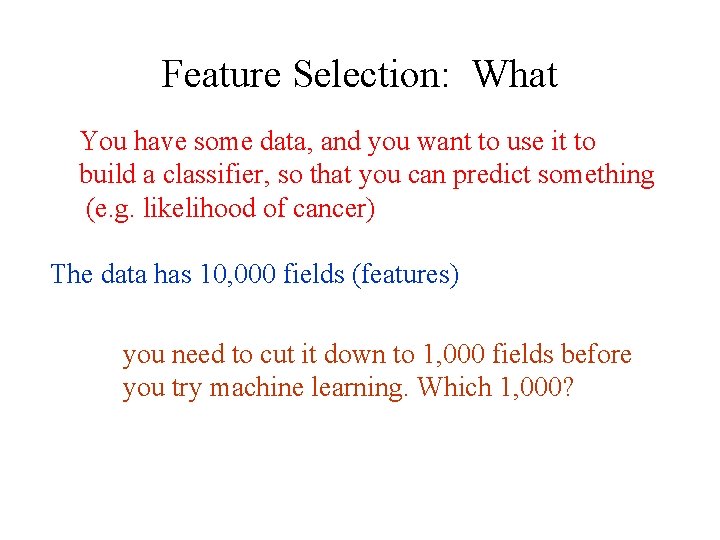 Feature Selection: What You have some data, and you want to use it to