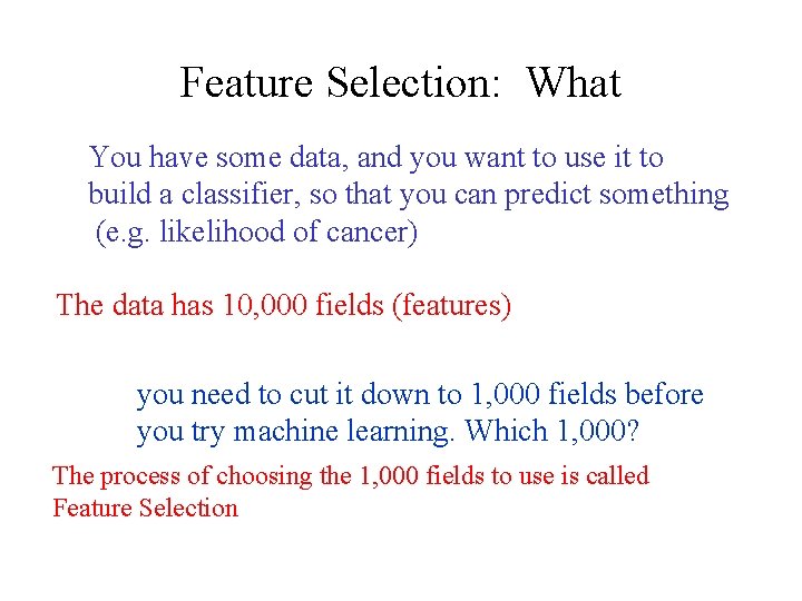 Feature Selection: What You have some data, and you want to use it to