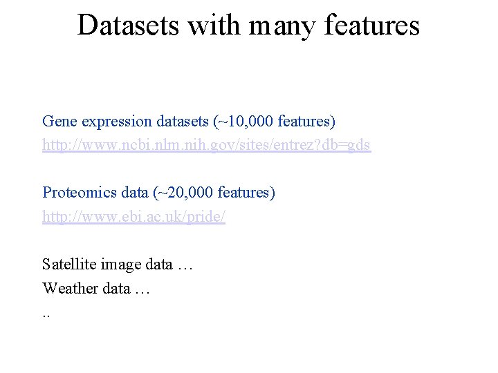 Datasets with many features Gene expression datasets (~10, 000 features) http: //www. ncbi. nlm.