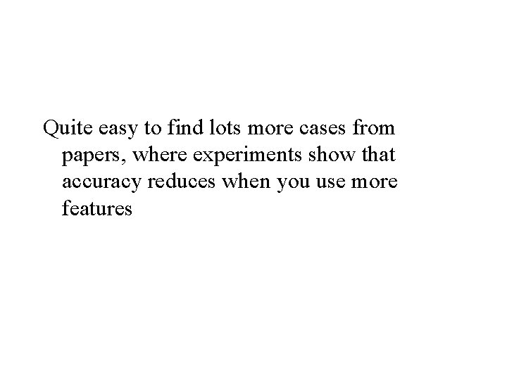 Quite easy to find lots more cases from papers, where experiments show that accuracy