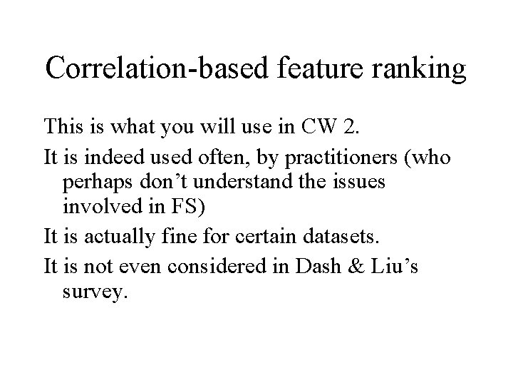 Correlation-based feature ranking This is what you will use in CW 2. It is