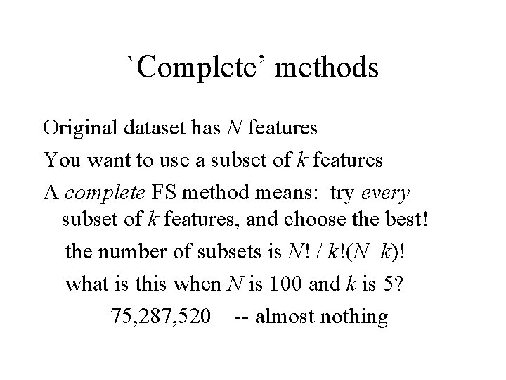 `Complete’ methods Original dataset has N features You want to use a subset of