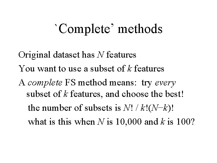 `Complete’ methods Original dataset has N features You want to use a subset of