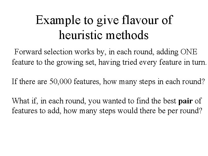 Example to give flavour of heuristic methods Forward selection works by, in each round,