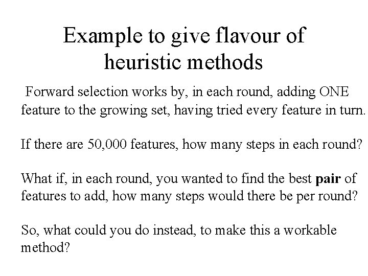 Example to give flavour of heuristic methods Forward selection works by, in each round,