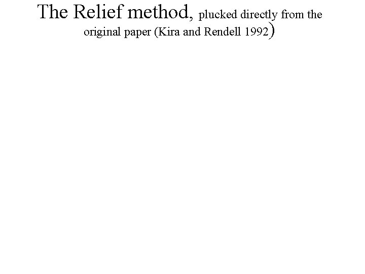 The Relief method, plucked directly from the original paper (Kira and Rendell 1992) 