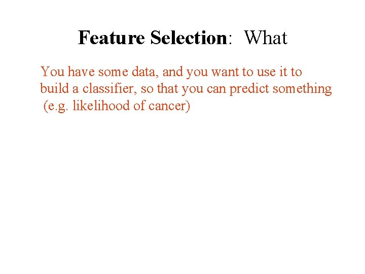 Feature Selection: What You have some data, and you want to use it to